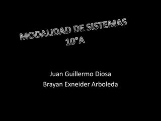 Juan Guillermo Diosa
Brayan Exneider Arboleda
 