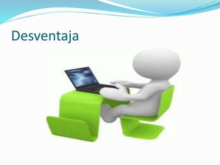 Desventaja 
