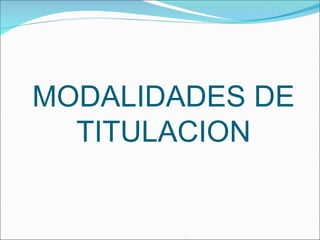 MODALIDADES DE TITULACION 