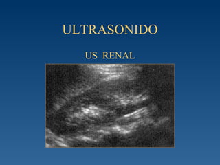 ULTRASONIDO US  RENAL 
