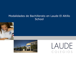 Modalidades de Bachillerato en Laude El Altillo School www.colegioslaude.com 