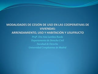 Profª. Dra Ana Lambea Rueda
  Departamento de Derecho Civil
       Facultad de Derecho
Universidad Complutense de Madrid
 