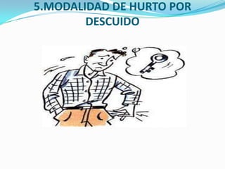 5.MODALIDAD DE HURTO POR
        DESCUIDO
 