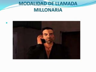 MODALIDAD DE LLAMADA
        MILLONARIA


 