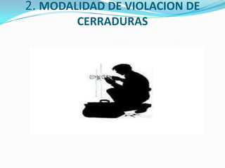 2. MODALIDAD DE VIOLACION DE
        CERRADURAS
 