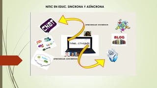 NITIC EN EDUC. SINCRONA Y ASÍNCRONA
 