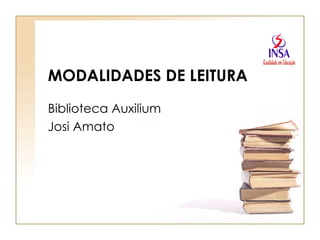 MODALIDADES DE LEITURA Biblioteca Auxilium  Josi Amato 