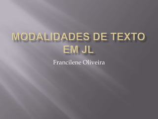 Modalidades de textoem JL Francilene Oliveira 