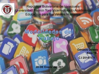 República Bolivariana de Venezuela
Universidad Fermín Toro Vicerrectorado Académico
Educación para loa Valores Humanos
Alumna
Génesis Oviedo
Saia “B”
20 DE Enero del 207
C.I 25147571
 