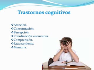 Atención.
Concentración.
Percepción.
Coordinación visomotora.
Comprensión.
Razonamiento.
Memoria.
 