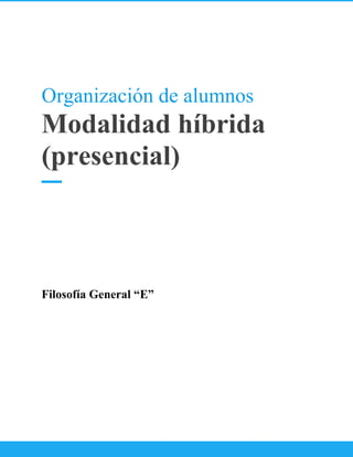 Organización de alumnos
Modalidad híbrida
(presencial)
Filosofía General “E”
 