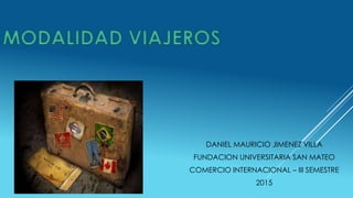 DANIEL MAURICIO JIMENEZ VILLA
FUNDACION UNIVERSITARIA SAN MATEO
COMERCIO INTERNACIONAL – III SEMESTRE
2015
 