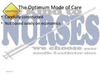 The Optimum Mode of Care
• Carefully constructed
• Not based solely on economics




  Fall 2010
 