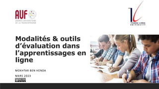 Modalités & outils
d’évaluation dans
l’apprentissages en
ligne
MOKHTAR BEN HENDA
MARS 2023
 