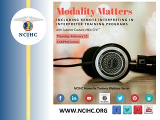 NATIONAL	
  COUNCIL	
  ON	
  INTERPRETING	
  IN	
  HEALTH	
  CARE	
  
WWW.NCIHC.ORG	
  
 