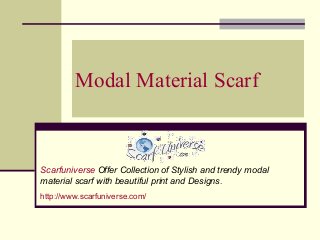 Modal Material Scarf

Scarfuniverse Offer Collection of Stylish and trendy modal
material scarf with beautiful print and Designs.
http://www.scarfuniverse.com/

 