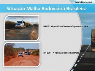 Modal Rodoviário


Situação Malha Rodoviária Brasileira


                BR-052 Xique Xique Trevo de Tapiramutá - BA




...