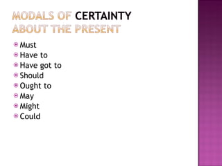 Must Have to Have got to Should Ought to May Might Could 