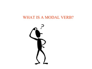 WHAT IS A MODAL VERB? 