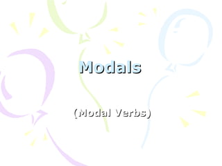 ModalsModals
(Modal Verbs)(Modal Verbs)
 