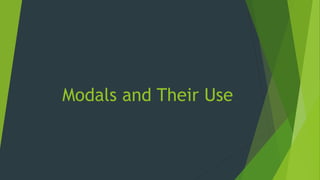Modals and Their Use
 