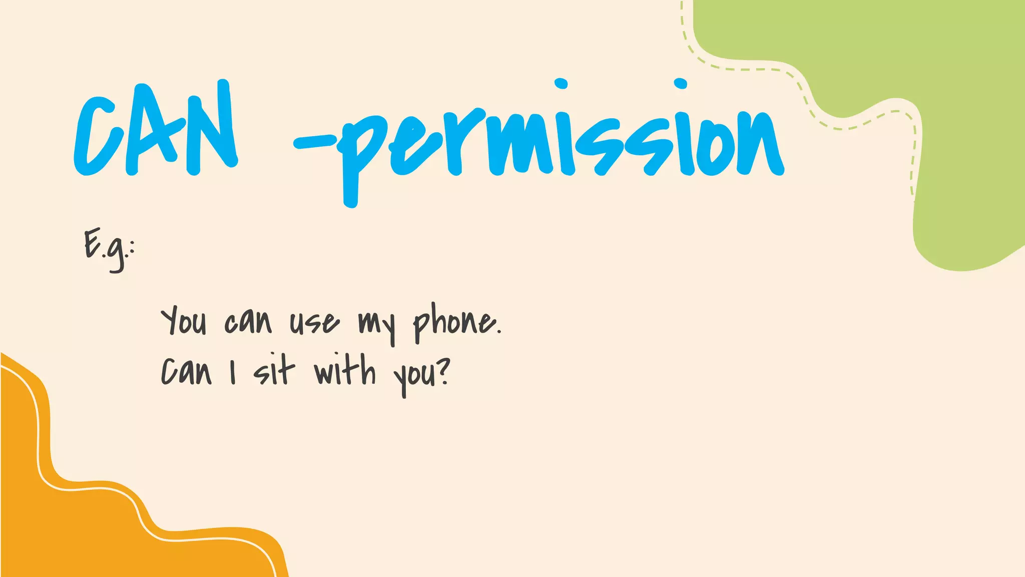 SLIDESMANIA.COM
CAN -permission
E.g.:
You can use my phone.
Can I sit with you?
 