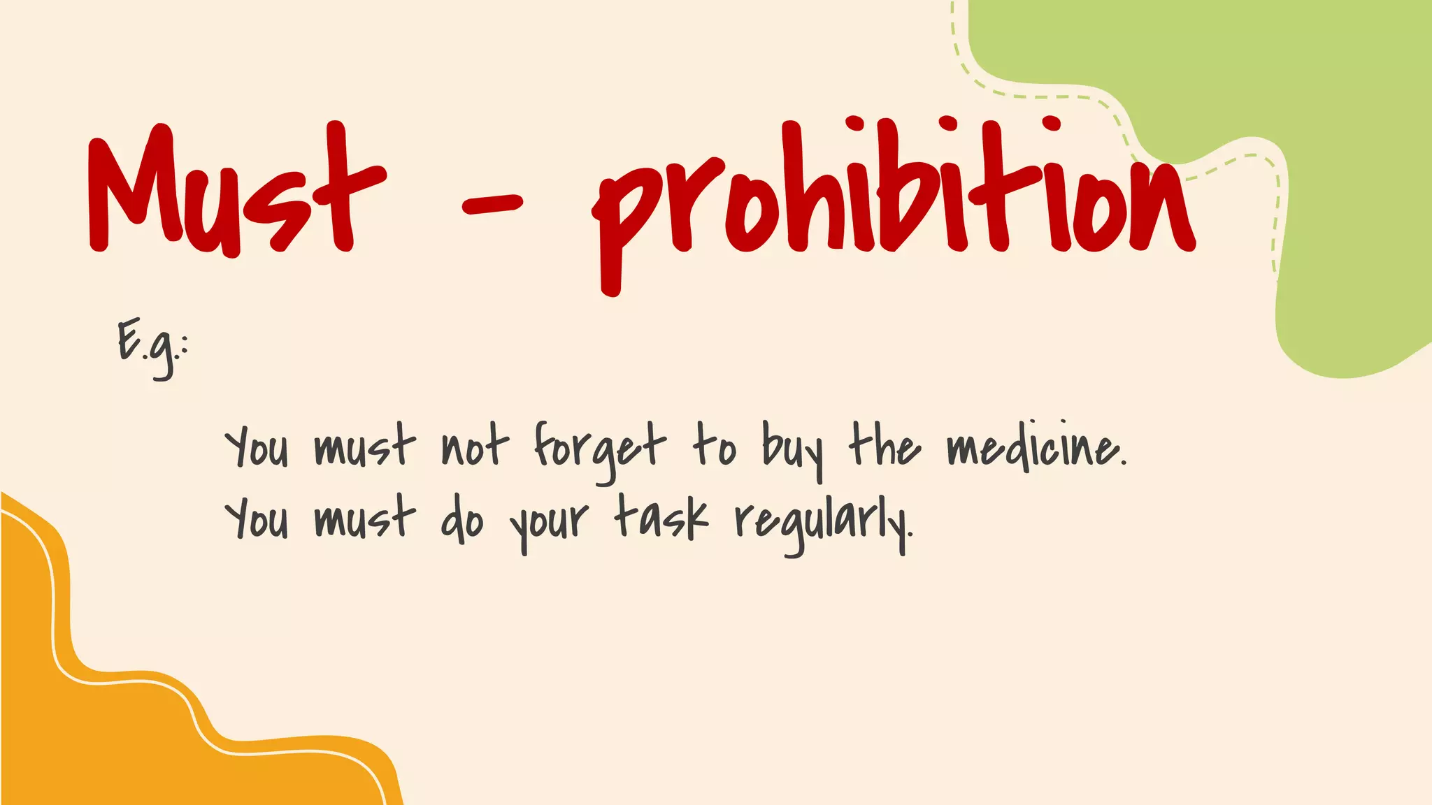 SLIDESMANIA.COM
Must – prohibition
E.g.:
You must not forget to buy the medicine.
You must do your task regularly.
 