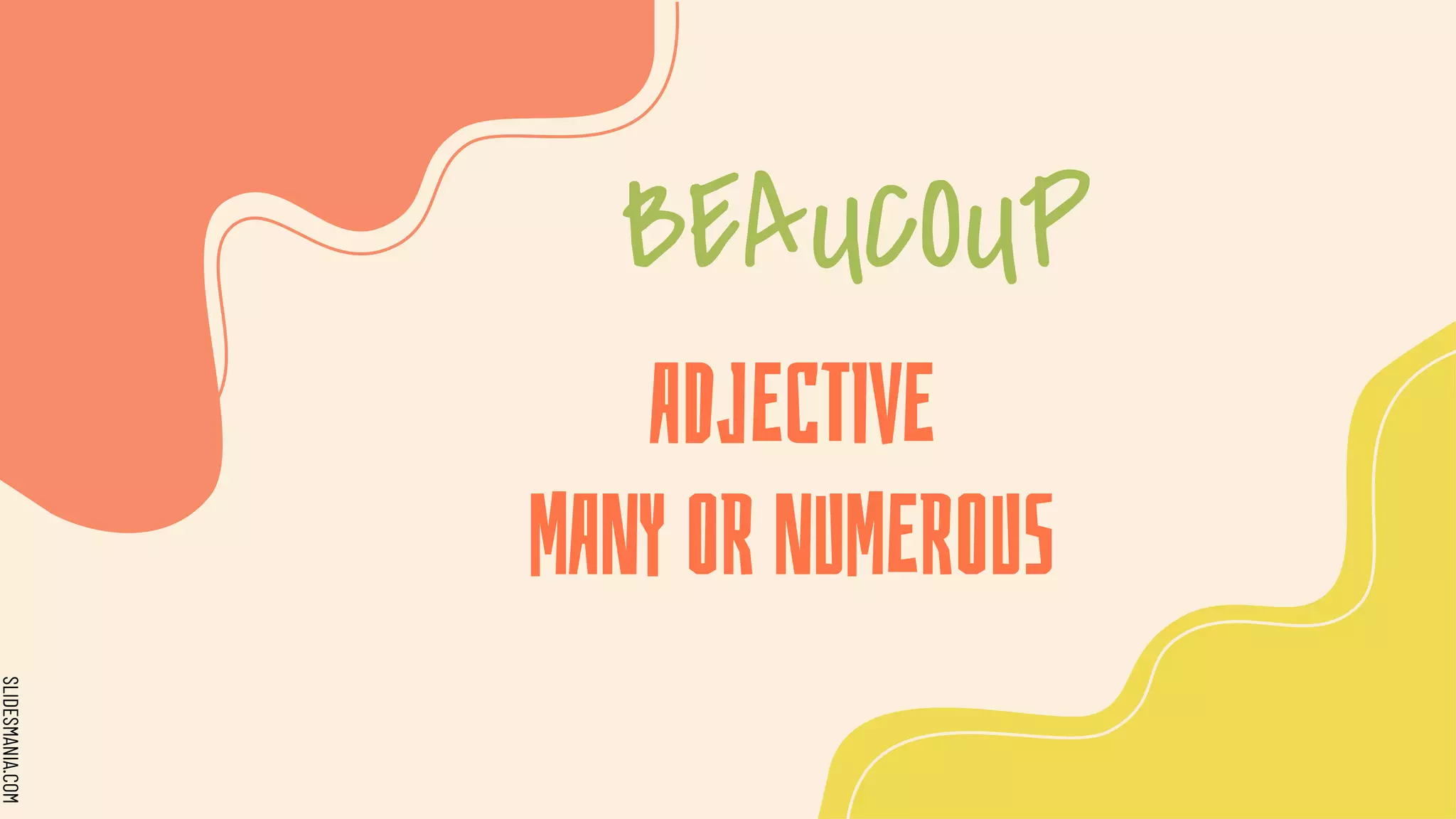 SLIDESMANIA.COM
ADJECTIVE
MANY OR NUMEROUS
BEAUCOUP
 