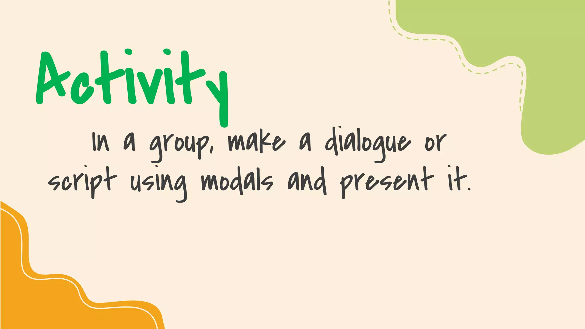 SLIDESMANIA.COM
Activity
In a group, make a dialogue or
script using modals and present it.
 