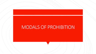 MODALS OF PROHIBITION
 