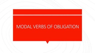 MODAL VERBS OF OBLIGATION
 