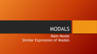 MODALS
Main Modal
Similar Expression of Modals
 