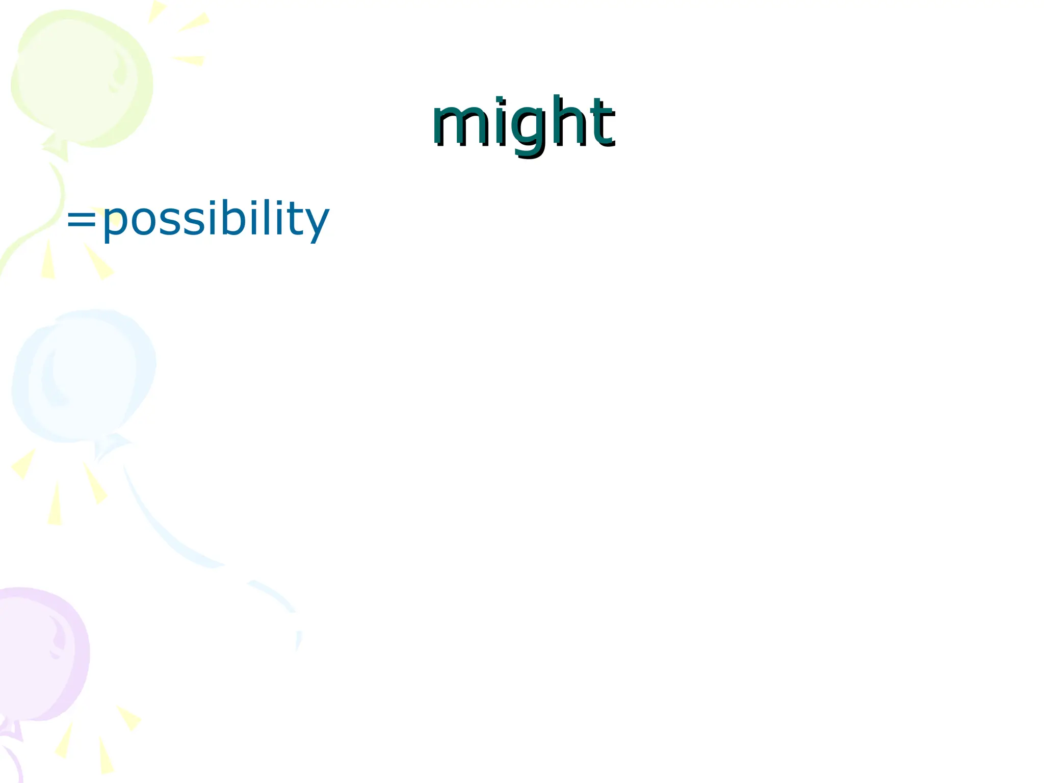 might
might
=possibility
 