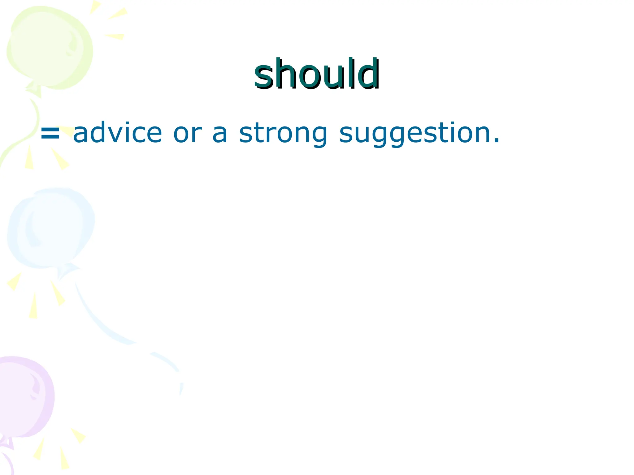 should
should
= advice or a strong suggestion.
 