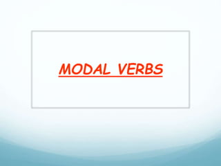 MODAL VERBS
 