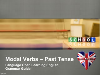 Modal Verbs – Past Tense
Language Open Learning English
Grammar Guide
 