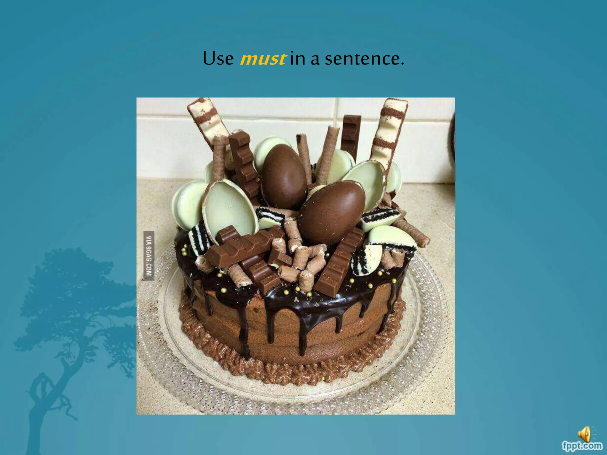 Use mustin a sentence.
 