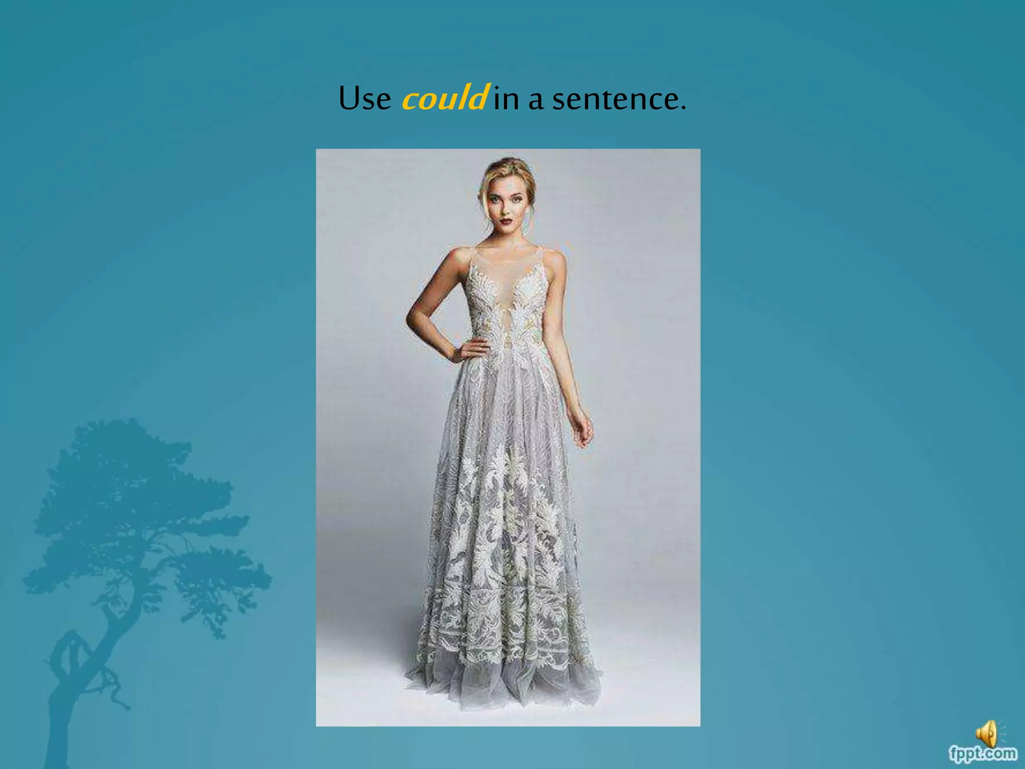 Use couldin a sentence.
 