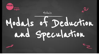 Modals of deduction and speculation