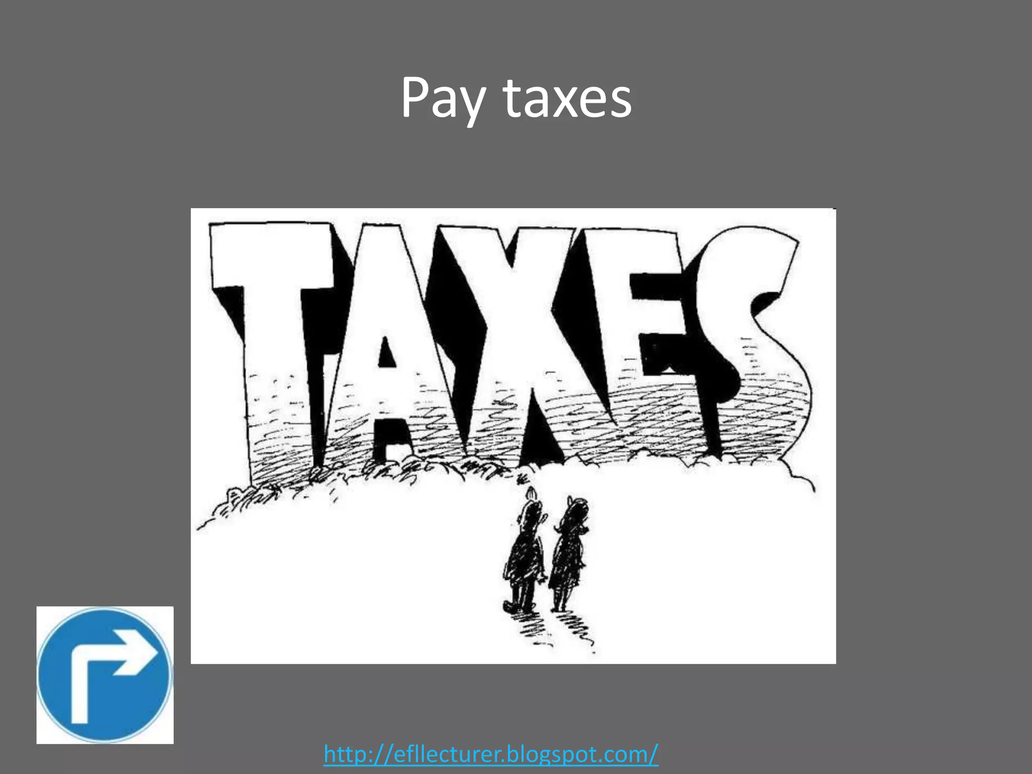 Pay taxes

http://efllecturer.blogspot.com/

 