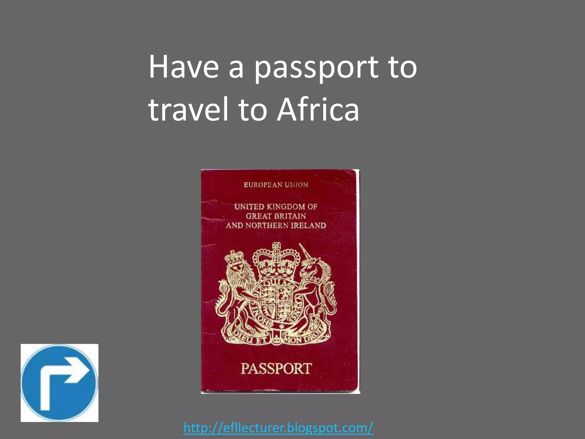 Have a passport to
travel to Africa

http://efllecturer.blogspot.com/

 