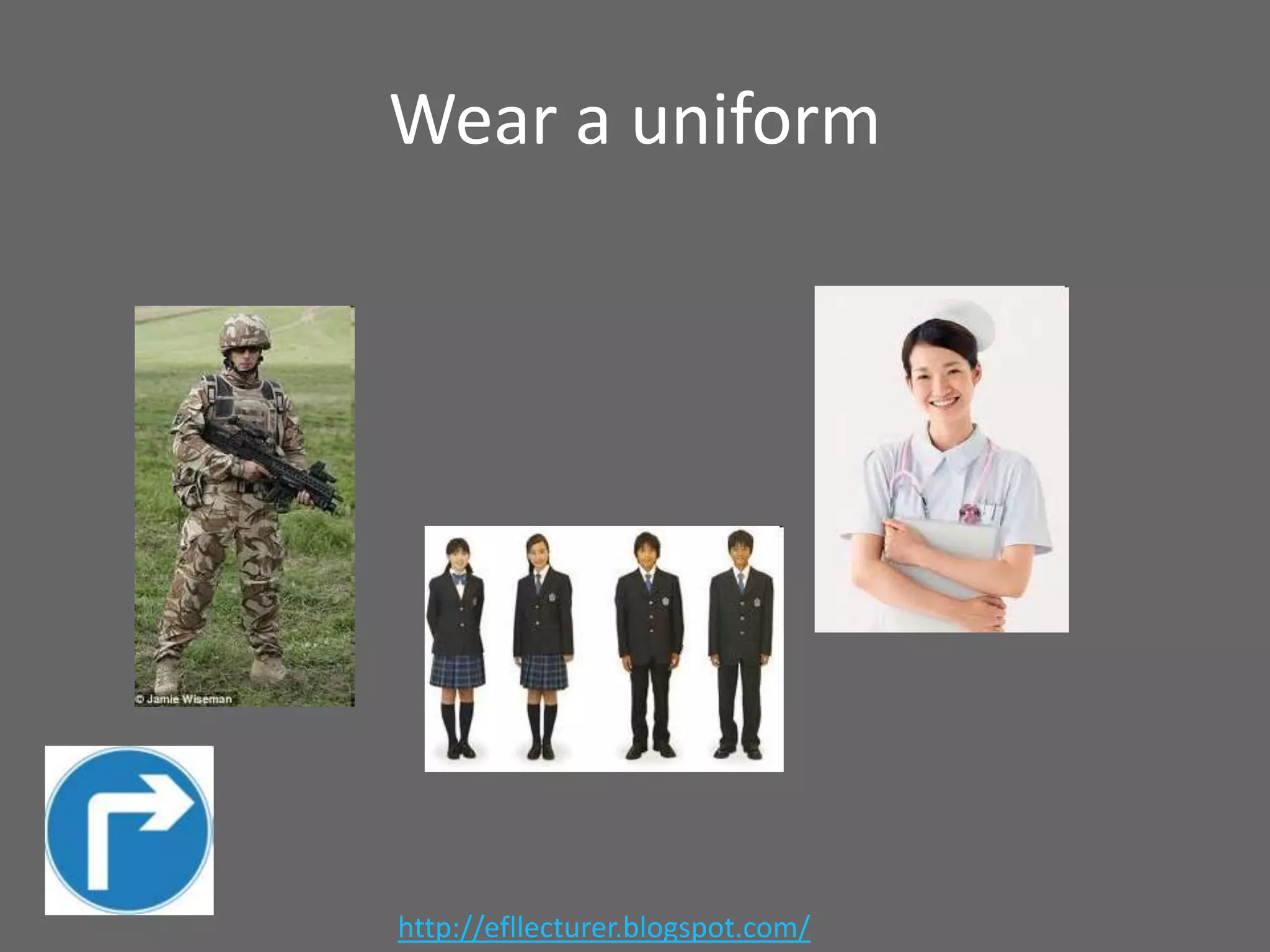 Wear a uniform

http://efllecturer.blogspot.com/

 