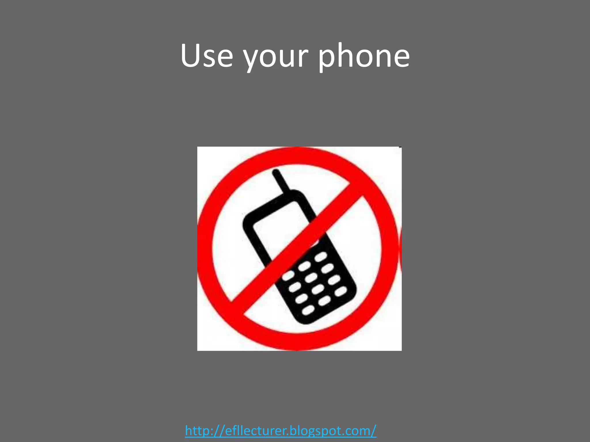 Use your phone

http://efllecturer.blogspot.com/

 