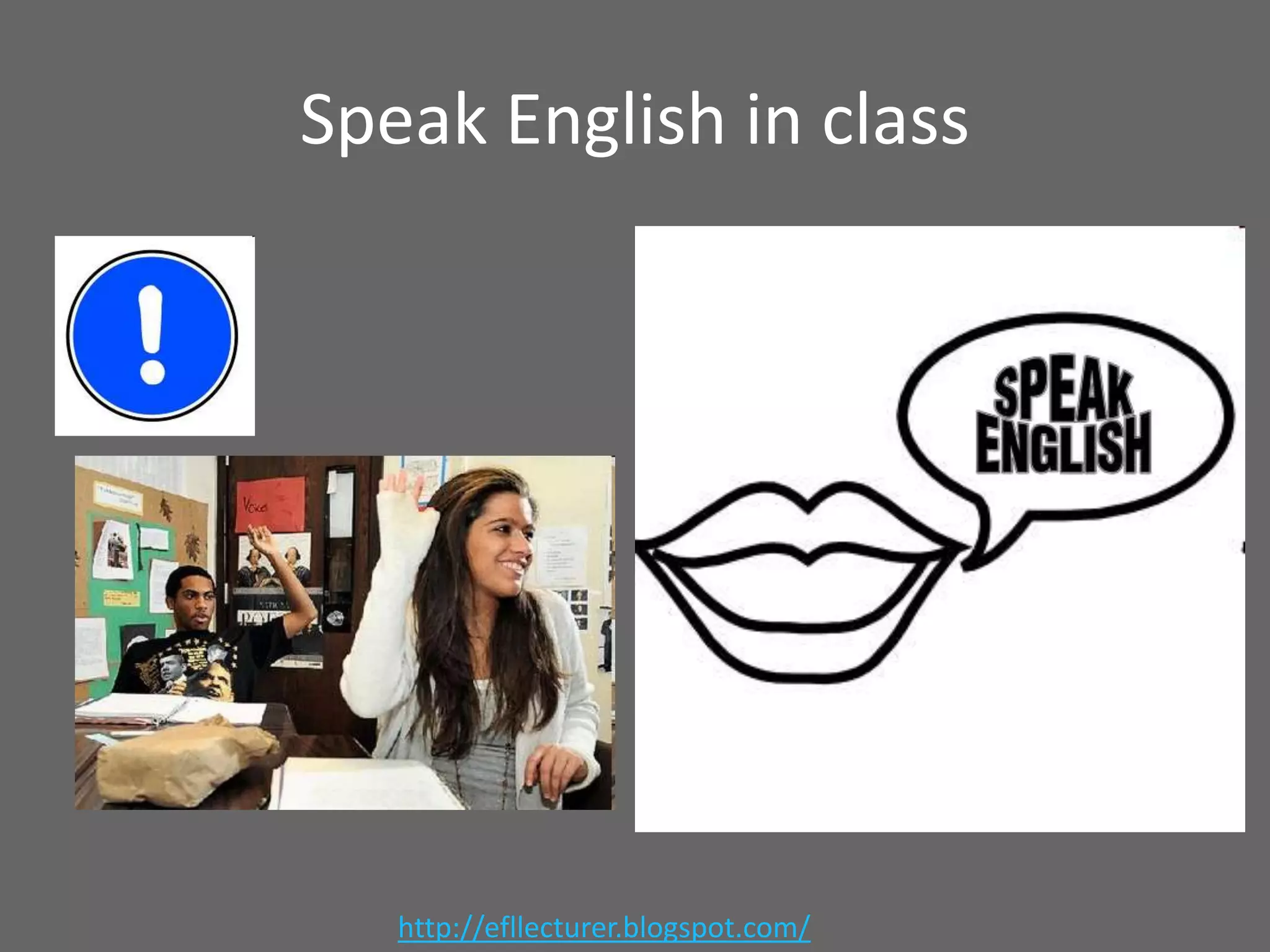 Speak English in class

http://efllecturer.blogspot.com/

 