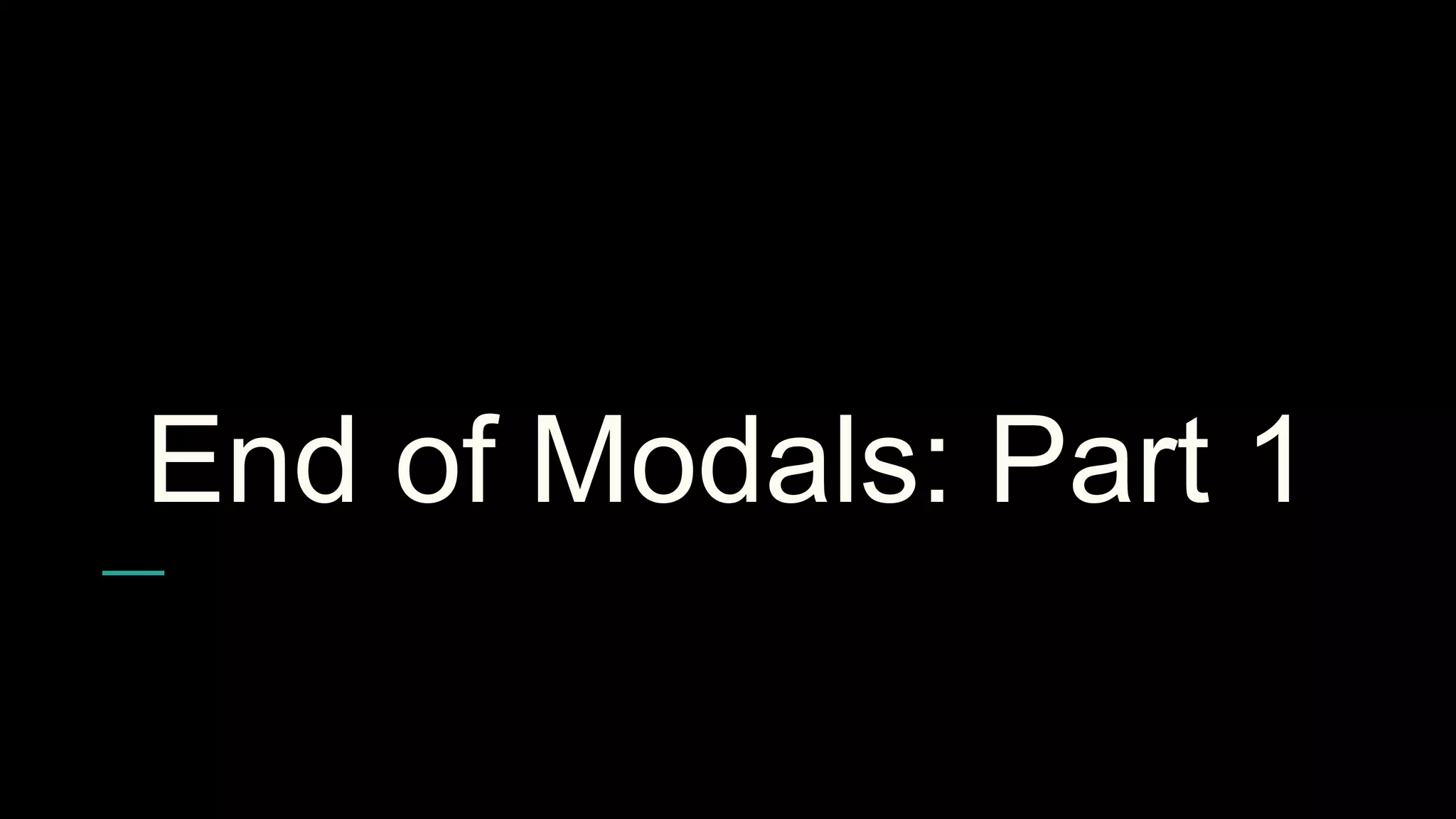 End of Modals: Part 1
 