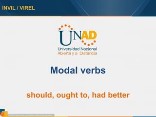 INVIL / VIREL
Modal verbs
should, ought to, had better
 