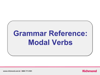 Grammar Reference:
Modal Verbs
 