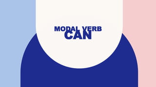 MODAL VERB
CAN
 