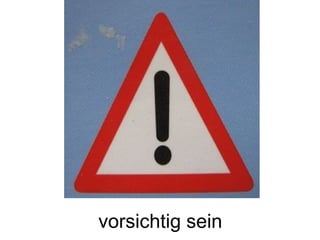 vorsichtig sein