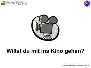 http://www.sprachzentrum.com.ar
Willst du mit ins Kino gehen?
 